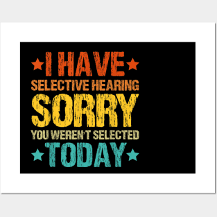 I Have Selective Hearing You Weren't Selected Today Posters and Art